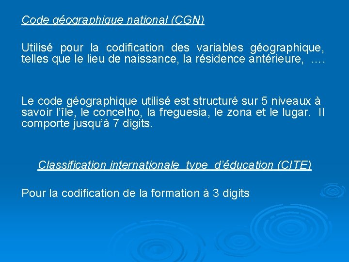 Code géographique national (CGN) Utilisé pour la codification des variables géographique, telles que le