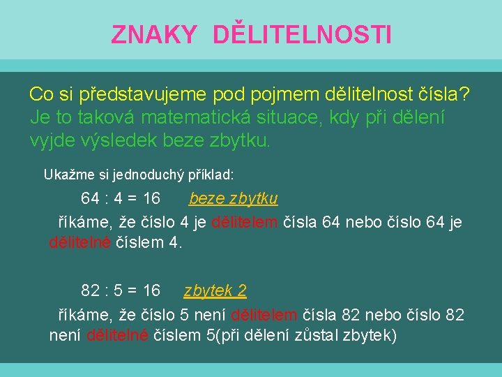 ZNAKY DĚLITELNOSTI Co si představujeme pod pojmem dělitelnost čísla? Je to taková matematická situace,