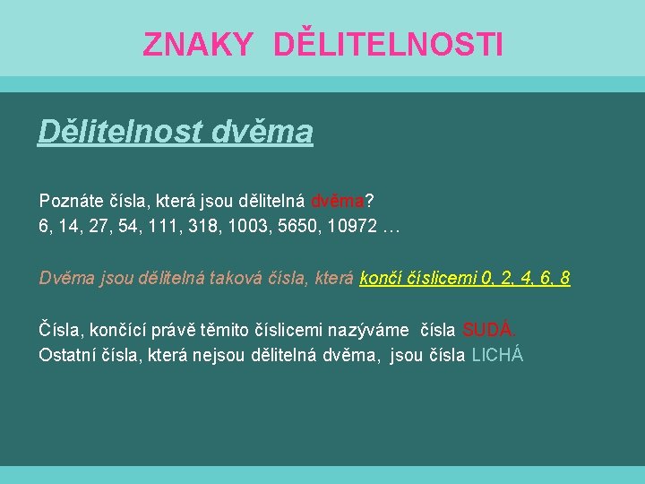 ZNAKY DĚLITELNOSTI Dělitelnost dvěma Poznáte čísla, která jsou dělitelná dvěma? 6, 14, 27, 54,