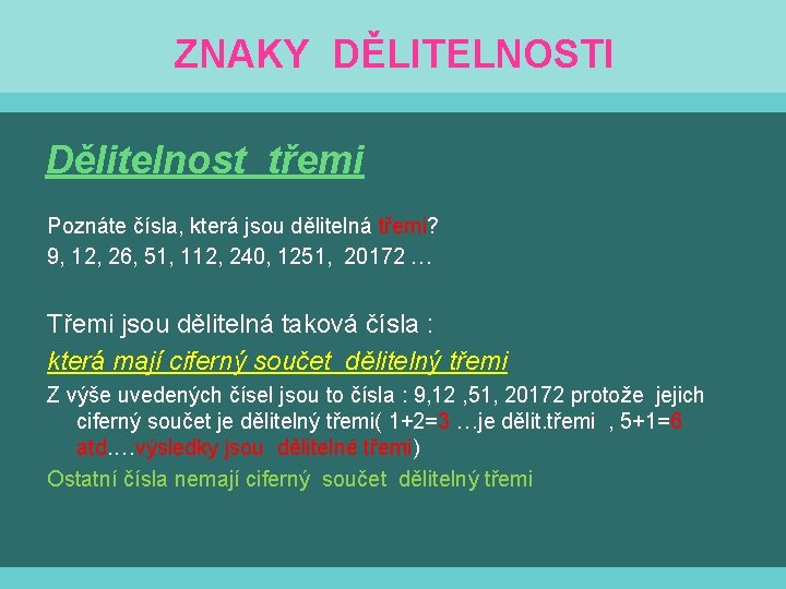 ZNAKY DĚLITELNOSTI Dělitelnost třemi Poznáte čísla, která jsou dělitelná třemi? 9, 12, 26, 51,