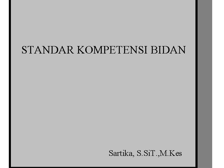 STANDAR KOMPETENSI BIDAN Sartika, S. Si. T. , M. Kes 