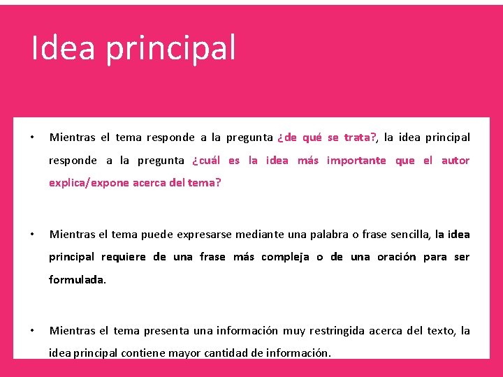 Idea principal • Mientras el tema responde a la pregunta ¿de qué se trata?