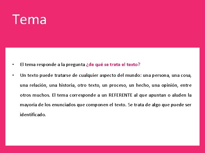 Tema • El tema responde a la pregunta ¿de qué se trata el texto?