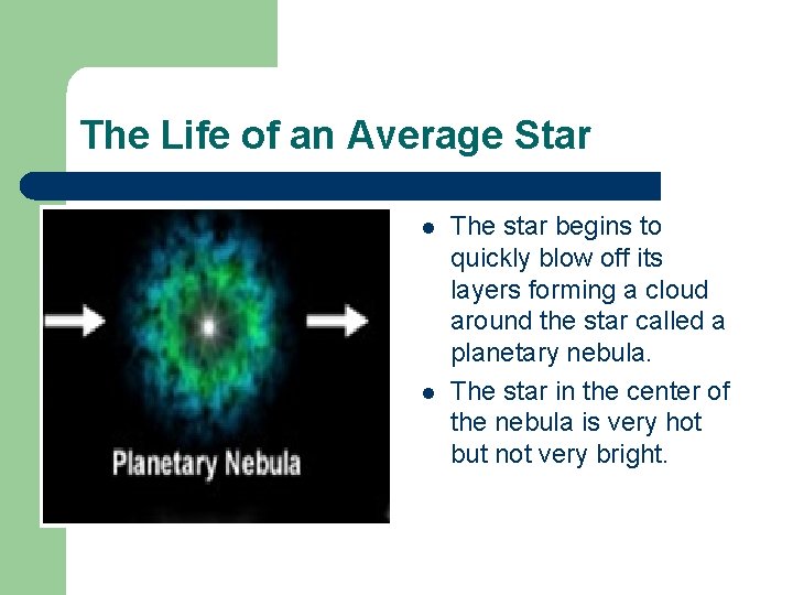 The Life of an Average Star l l The star begins to quickly blow