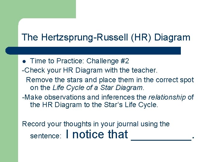 The Hertzsprung-Russell (HR) Diagram Time to Practice: Challenge #2 -Check your HR Diagram with
