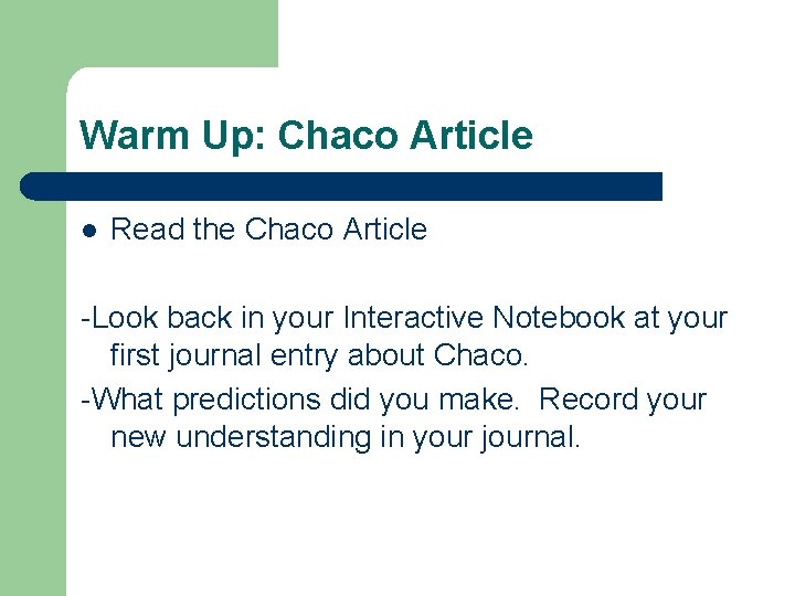 Warm Up: Chaco Article l Read the Chaco Article -Look back in your Interactive