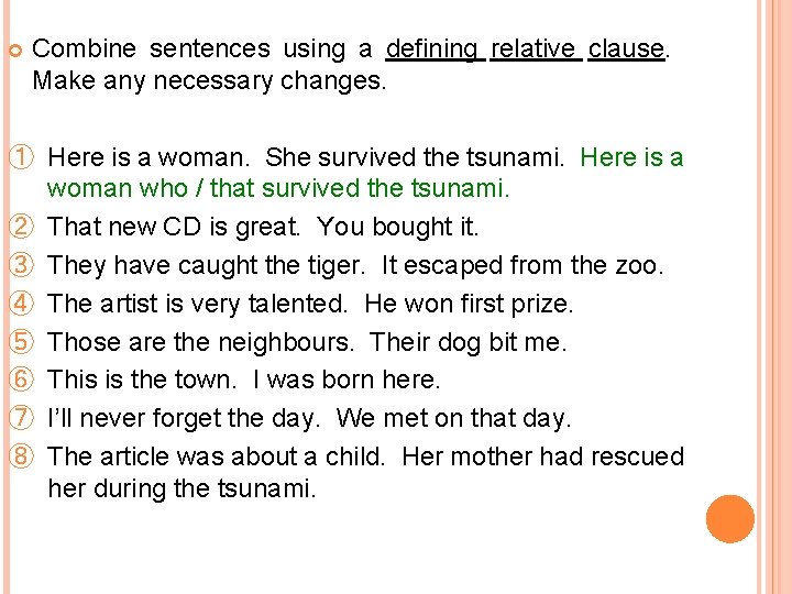  Combine sentences using a defining relative clause. Make any necessary changes. ① Here