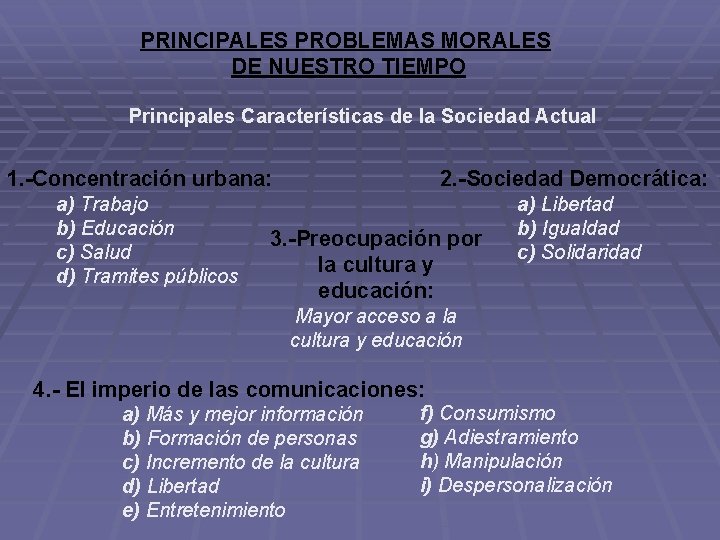PRINCIPALES PROBLEMAS MORALES DE NUESTRO TIEMPO Principales Características de la Sociedad Actual 1. -Concentración