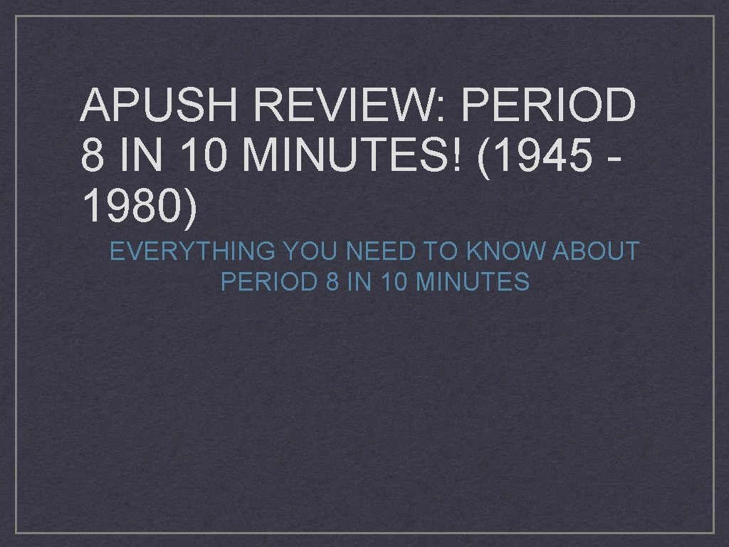 APUSH REVIEW: PERIOD 8 IN 10 MINUTES! (1945 1980) EVERYTHING YOU NEED TO KNOW