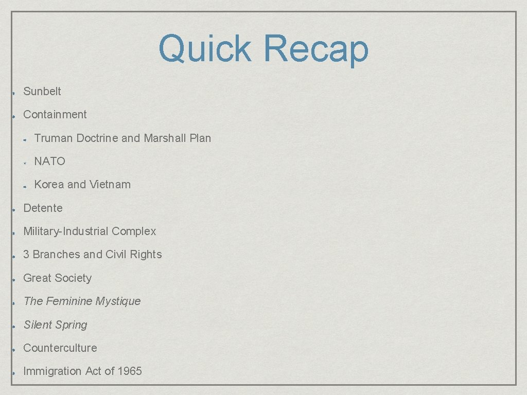 Quick Recap Sunbelt Containment Truman Doctrine and Marshall Plan NATO Korea and Vietnam Detente