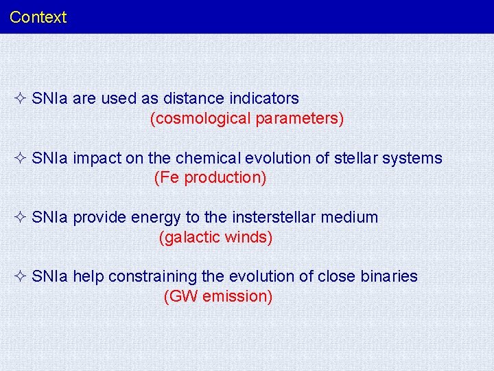 Context ² SNIa are used as distance indicators (cosmological parameters) ² SNIa impact on