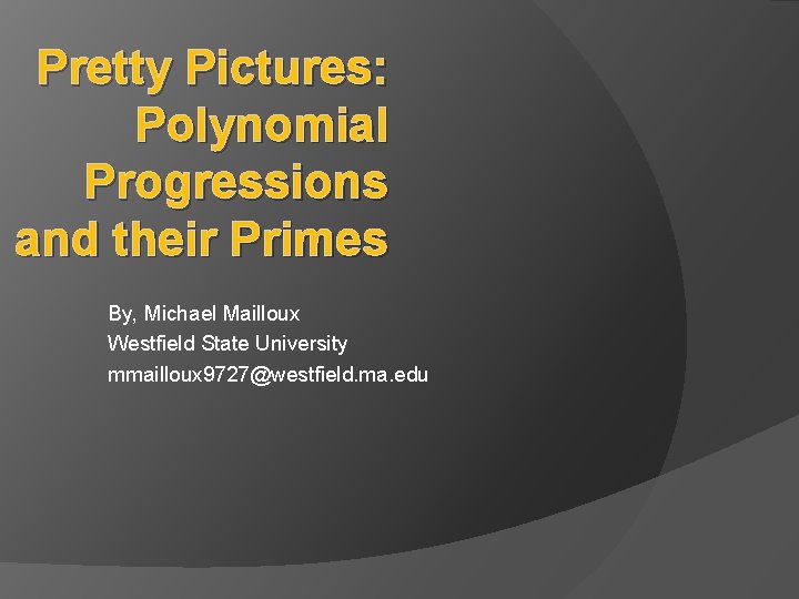 Pretty Pictures: Polynomial Progressions and their Primes By, Michael Mailloux Westfield State University mmailloux