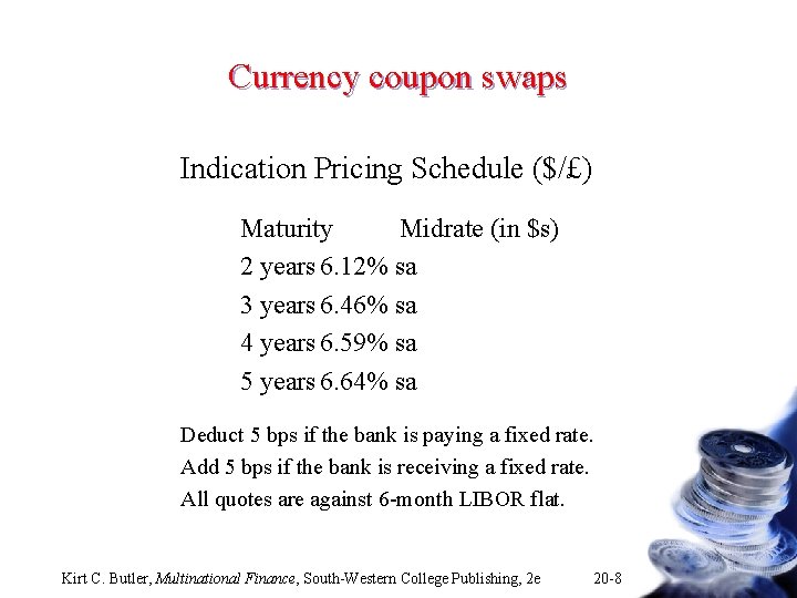 Currency coupon swaps Indication Pricing Schedule ($/£) Maturity Midrate (in $s) 2 years 6.