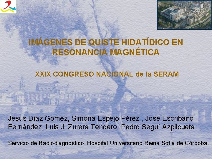 IMÁGENES DE QUISTE HIDATÍDICO EN RESONANCIA MAGNÉTICA XXIX CONGRESO NACIONAL de la SERAM Jesús