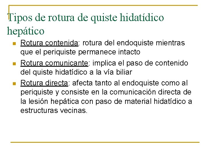 Tipos de rotura de quiste hidatídico hepático n n n Rotura contenida: rotura del