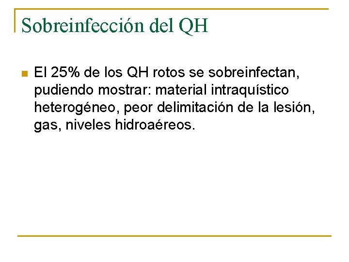 Sobreinfección del QH n El 25% de los QH rotos se sobreinfectan, pudiendo mostrar: