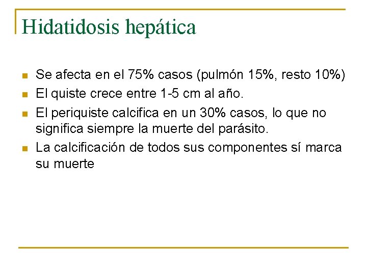 Hidatidosis hepática n n Se afecta en el 75% casos (pulmón 15%, resto 10%)