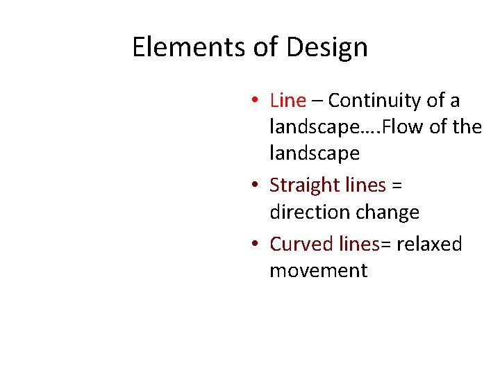 Elements of Design • Line – Continuity of a landscape…. Flow of the landscape