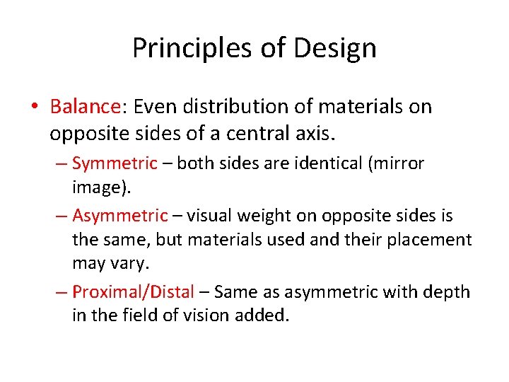 Principles of Design • Balance: Even distribution of materials on opposite sides of a