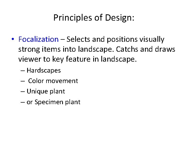 Principles of Design: • Focalization – Selects and positions visually strong items into landscape.