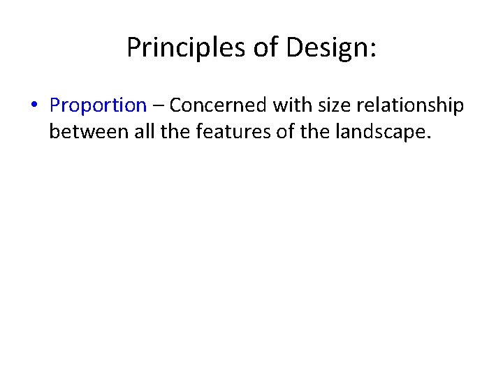 Principles of Design: • Proportion – Concerned with size relationship between all the features