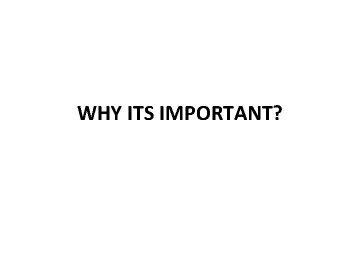 WHY ITS IMPORTANT? 