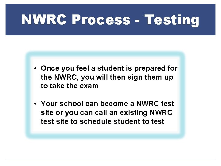 NWRC Process - Testing • Once you feel a student is prepared for the