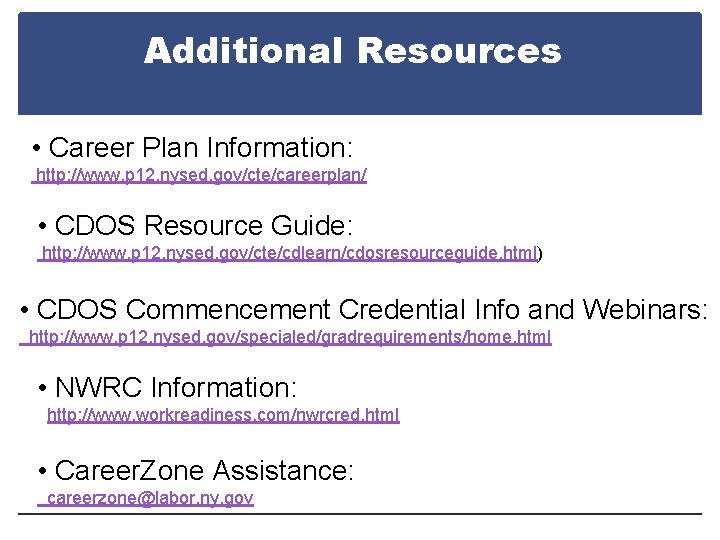Additional Resources • Career Plan Information: http: //www. p 12. nysed. gov/cte/careerplan/ • CDOS