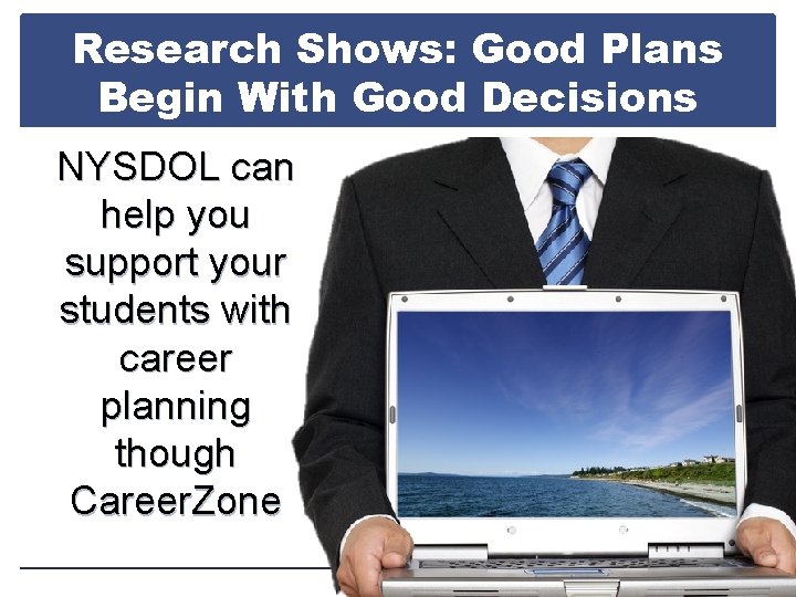 Research Shows: Good Plans Begin With Good Decisions NYSDOL can help you support your