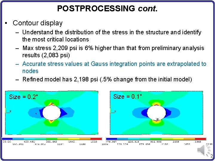POSTPROCESSING cont. • Contour display – Understand the distribution of the stress in the