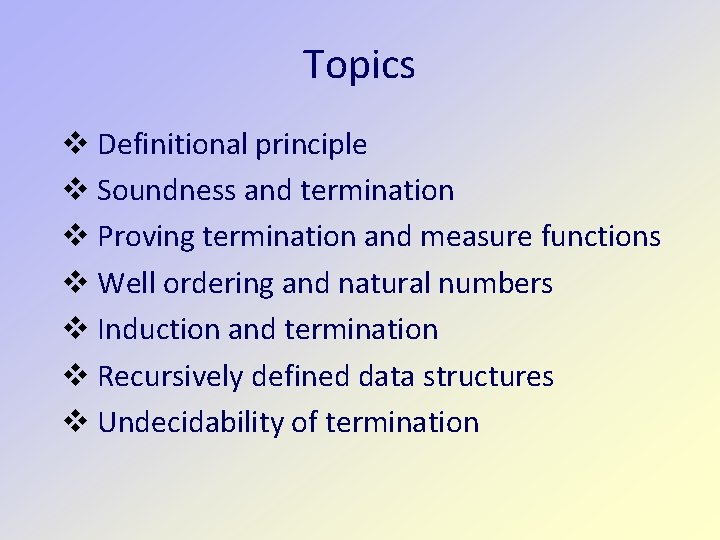 Topics Definitional principle Soundness and termination Proving termination and measure functions Well ordering and
