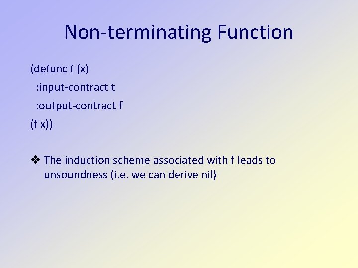 Non-terminating Function (defunc f (x) : input-contract t : output-contract f (f x)) The