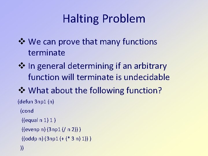 Halting Problem We can prove that many functions terminate In general determining if an