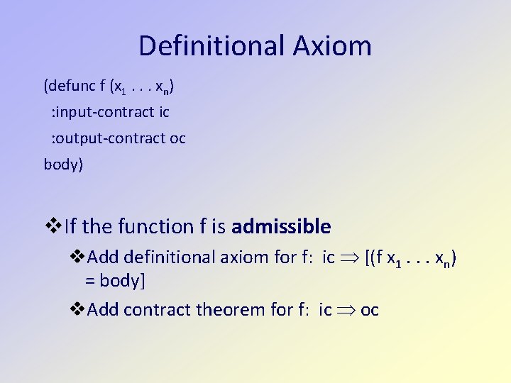 Definitional Axiom (defunc f (x 1. . . xn) : input-contract ic : output-contract