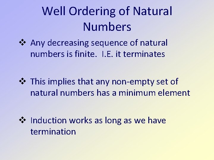 Well Ordering of Natural Numbers Any decreasing sequence of natural numbers is finite. I.