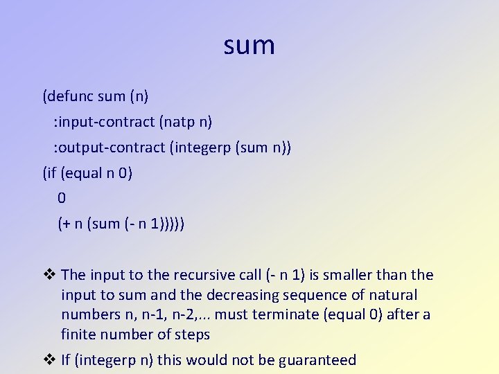 sum (defunc sum (n) : input-contract (natp n) : output-contract (integerp (sum n)) (if