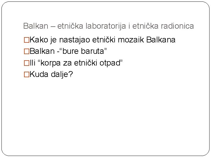 Balkan – etnička laboratorija i etnička radionica �Kako je nastajao etnički mozaik Balkana �Balkan Balkan – etnička laboratorija i etnička radionica �Kako je nastajao etnički mozaik Balkana �Balkan