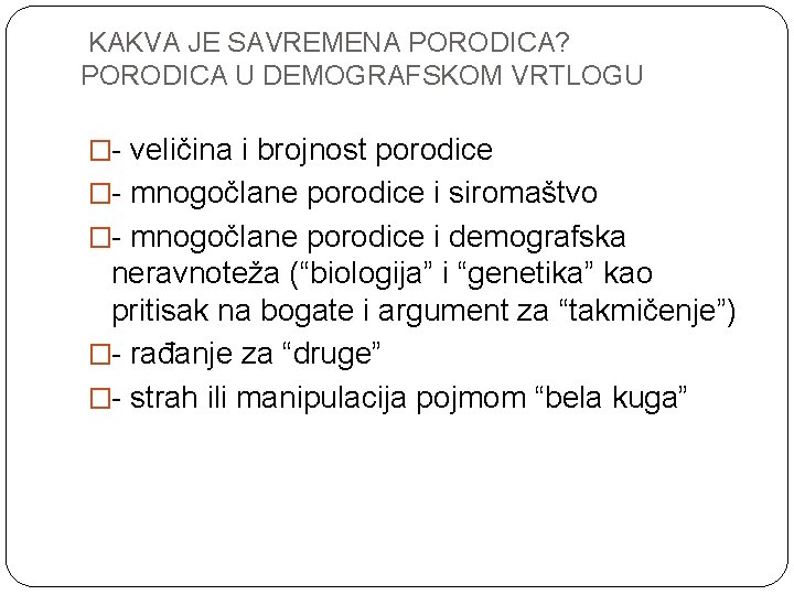 KAKVA JE SAVREMENA PORODICA? PORODICA U DEMOGRAFSKOM VRTLOGU �- veličina i brojnost porodice �-