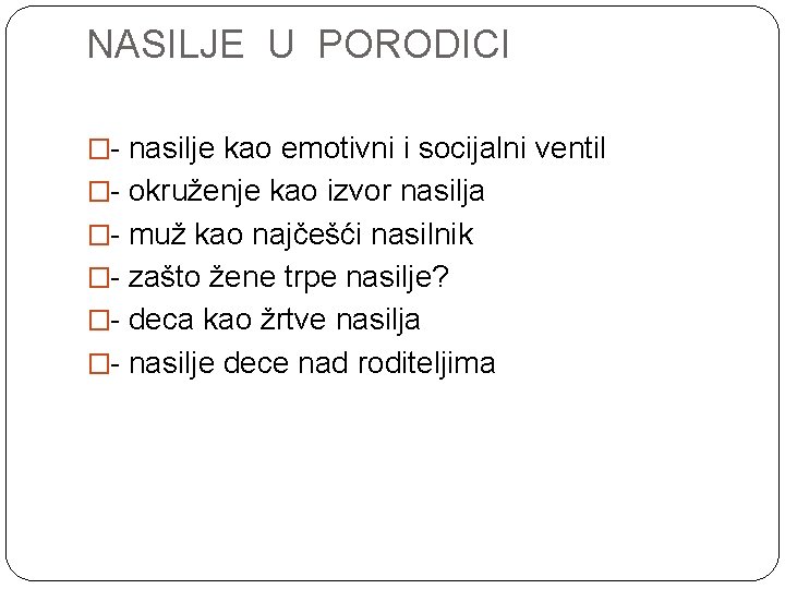 NASILJE U PORODICI �- nasilje kao emotivni i socijalni ventil �- okruženje kao izvor