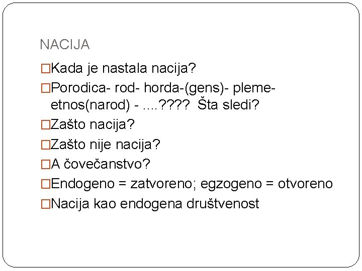 NACIJA �Kada je nastala nacija? �Porodica- rod- horda-(gens)- pleme- etnos(narod) -. . ? ?