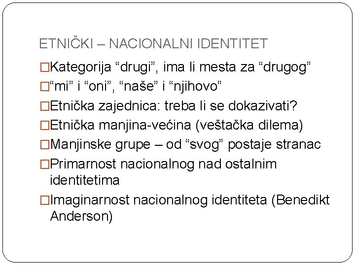 ETNIČKI – NACIONALNI IDENTITET �Kategorija “drugi”, ima li mesta za “drugog” �“mi” i “oni”, ETNIČKI – NACIONALNI IDENTITET �Kategorija “drugi”, ima li mesta za “drugog” �“mi” i “oni”,
