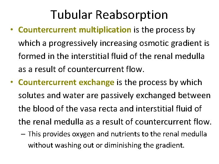 Tubular Reabsorption • Countercurrent multiplication is the process by which a progressively increasing osmotic