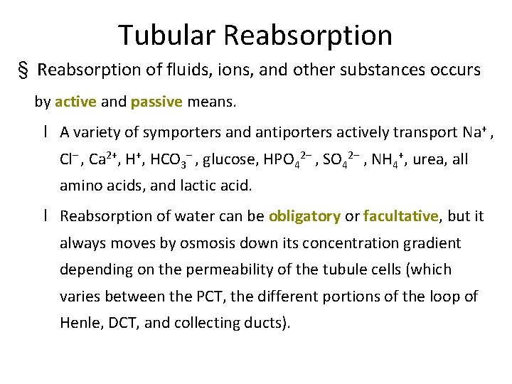 Tubular Reabsorption § Reabsorption of fluids, ions, and other substances occurs by active and