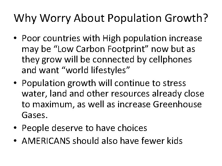 Why Worry About Population Growth? • Poor countries with High population increase may be