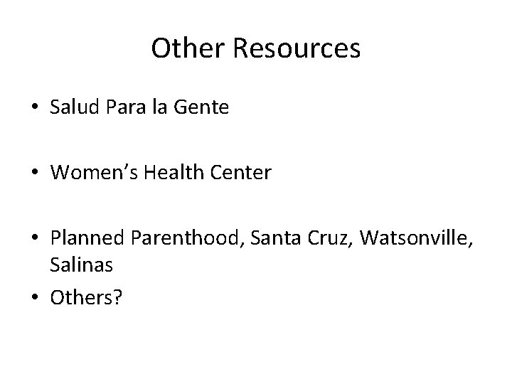 Other Resources • Salud Para la Gente • Women’s Health Center • Planned Parenthood,