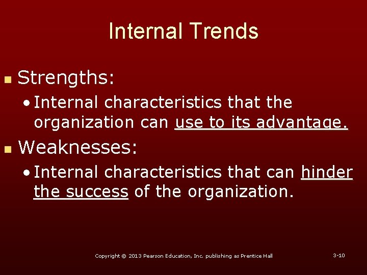 Internal Trends n Strengths: • Internal characteristics that the organization can use to its