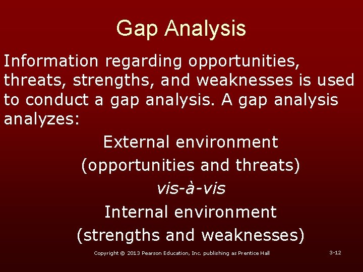 Gap Analysis Information regarding opportunities, threats, strengths, and weaknesses is used to conduct a