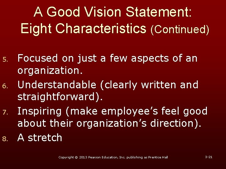 A Good Vision Statement: Eight Characteristics (Continued) 5. 6. 7. 8. Focused on just