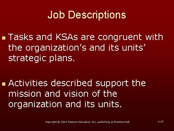 Job Descriptions n n Tasks and KSAs are congruent with the organization’s and its
