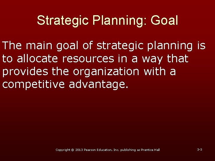 Strategic Planning: Goal The main goal of strategic planning is to allocate resources in